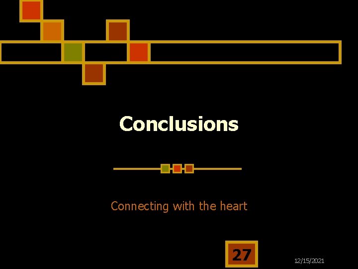 Conclusions Connecting with the heart 27 12/15/2021 