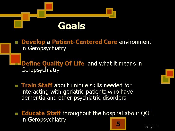 Goals n Develop a Patient-Centered Care environment in Geropsychiatry n Define Quality Of Life