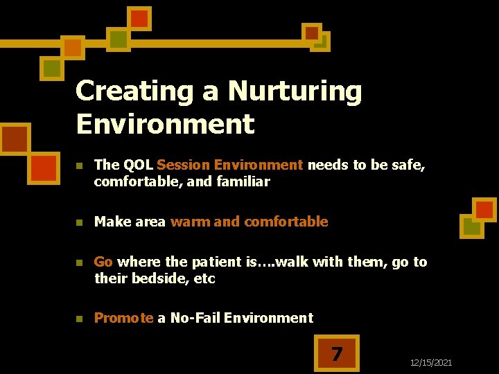 Creating a Nurturing Environment n The QOL Session Environment needs to be safe, comfortable,