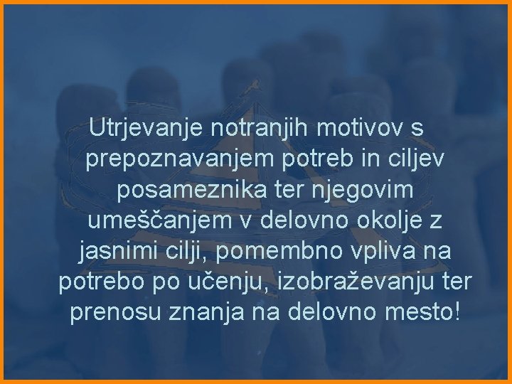 Utrjevanje notranjih motivov s prepoznavanjem potreb in ciljev posameznika ter njegovim umeščanjem v delovno