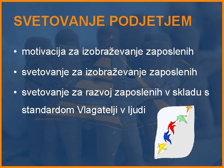 SVETOVANJE PODJETJEM • motivacija za izobraževanje zaposlenih • svetovanje za razvoj zaposlenih v skladu