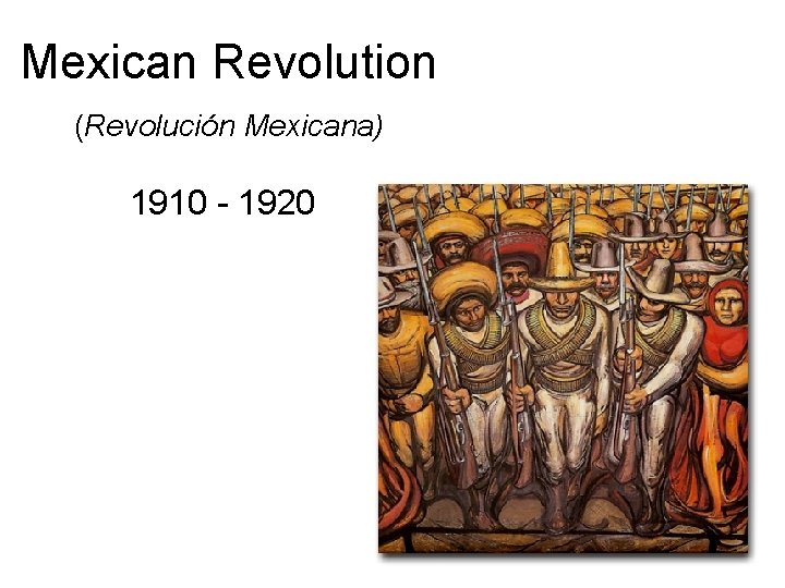 Mexican Revolution (Revolución Mexicana) 1910 - 1920 