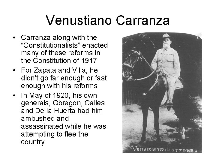 Venustiano Carranza • Carranza along with the “Constitutionalists” enacted many of these reforms in