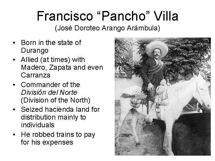 Francisco “Pancho” Villa (José Doroteo Arango Arámbula) • Born in the state of Durango