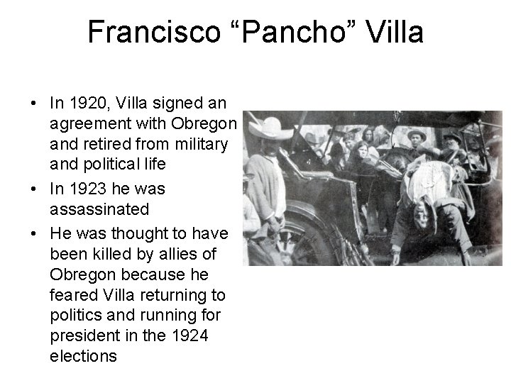 Francisco “Pancho” Villa • In 1920, Villa signed an agreement with Obregon and retired
