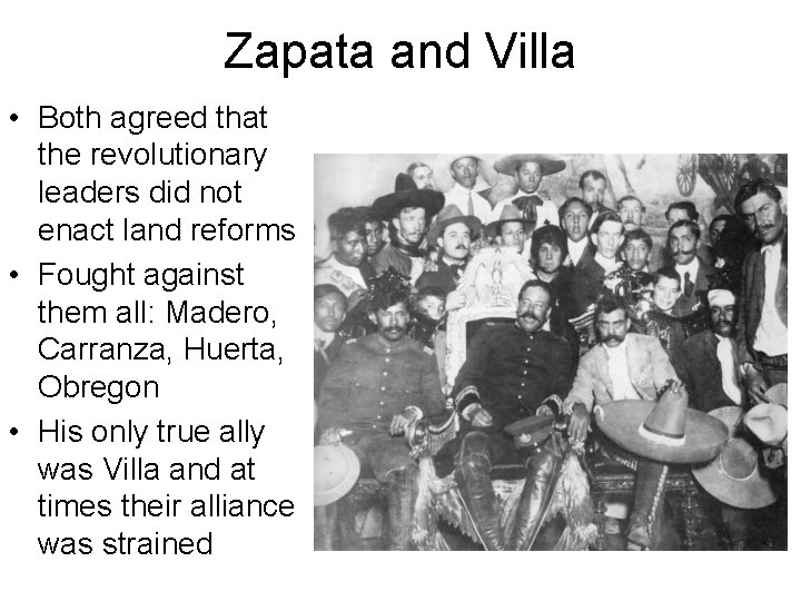 Zapata and Villa • Both agreed that the revolutionary leaders did not enact land