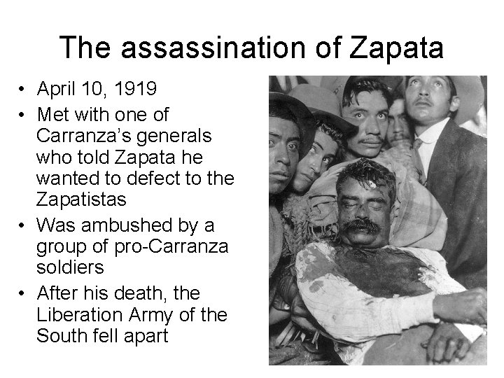 The assassination of Zapata • April 10, 1919 • Met with one of Carranza’s