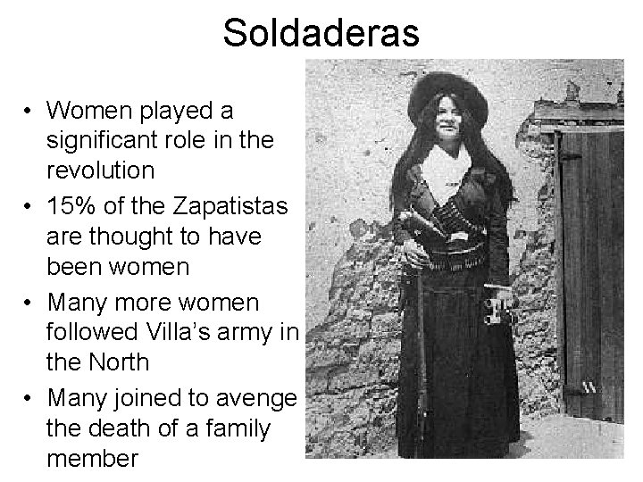 Soldaderas • Women played a significant role in the revolution • 15% of the