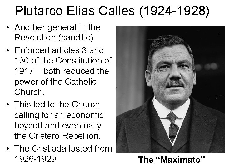 Plutarco Elias Calles (1924 -1928) • Another general in the Revolution (caudillo) • Enforced