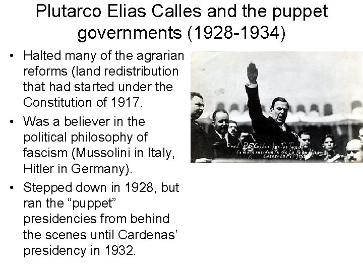 Plutarco Elias Calles and the puppet governments (1928 -1934) • Halted many of the