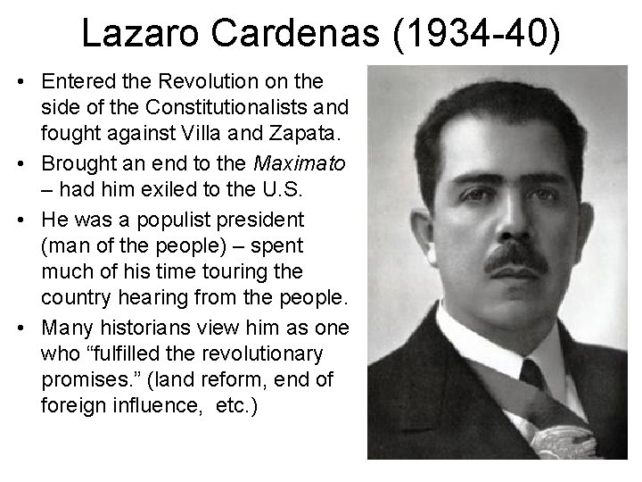 Lazaro Cardenas (1934 -40) • Entered the Revolution on the side of the Constitutionalists