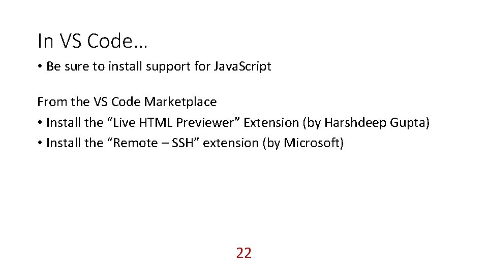 In VS Code… • Be sure to install support for Java. Script From the