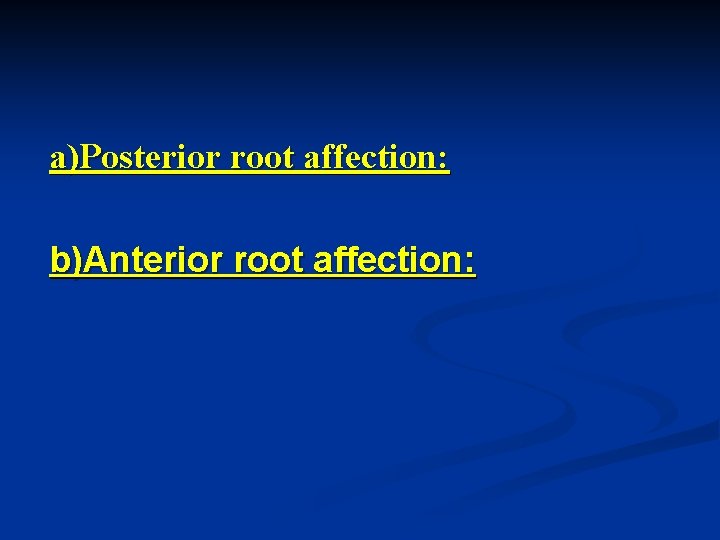 a)Posterior root affection: b)Anterior root affection: 