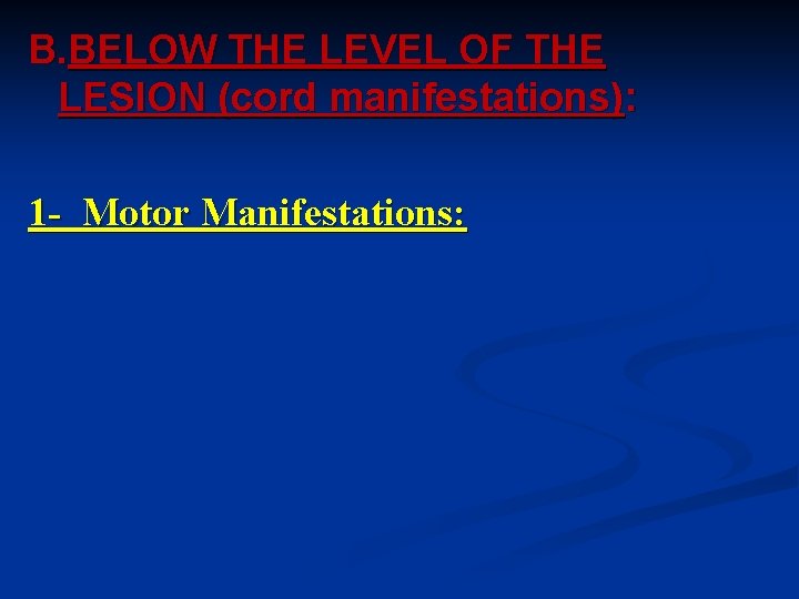 B. BELOW THE LEVEL OF THE LESION (cord manifestations): 1 - Motor Manifestations: 