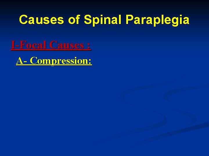 Causes of Spinal Paraplegia I-Focal Causes : A- Compression: 