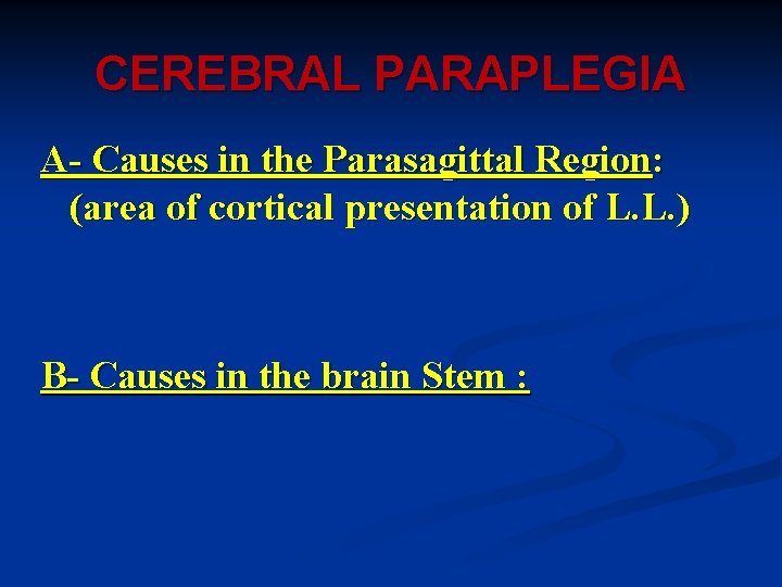 CEREBRAL PARAPLEGIA A- Causes in the Parasagittal Region: (area of cortical presentation of L.