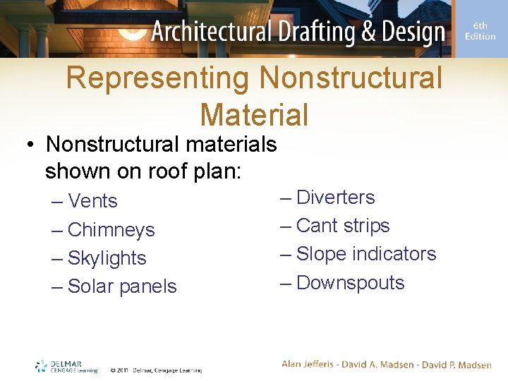Representing Nonstructural Material • Nonstructural materials shown on roof plan: – Vents – Chimneys