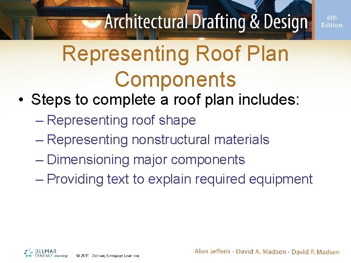 Representing Roof Plan Components • Steps to complete a roof plan includes: – Representing