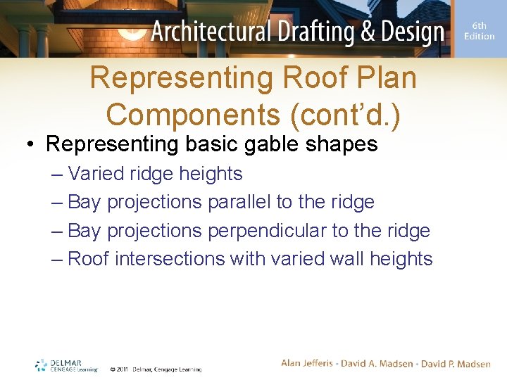 Representing Roof Plan Components (cont’d. ) • Representing basic gable shapes – Varied ridge