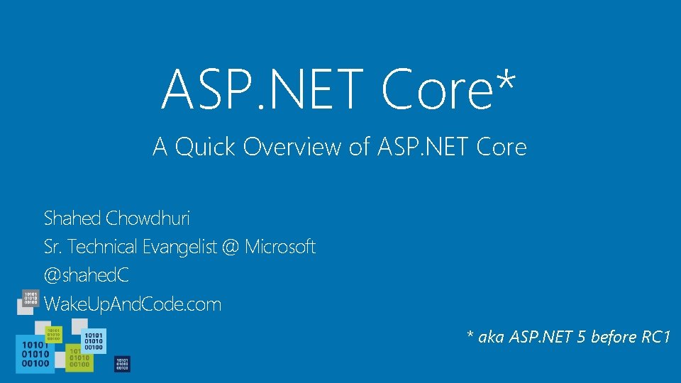 ASP. NET Core* A Quick Overview of ASP. NET Core Shahed Chowdhuri Sr. Technical