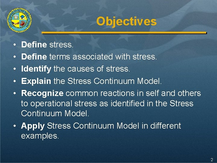 Objectives • • • Define stress. Define terms associated with stress. Identify the causes