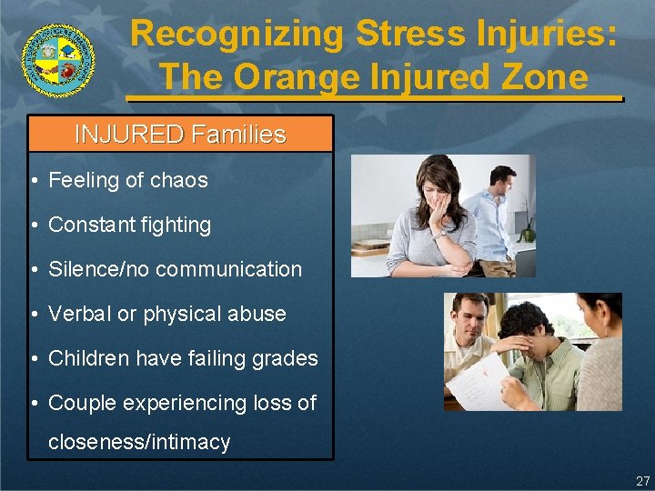 Recognizing Stress Injuries: The Orange Injured Zone INJURED Families • Feeling of chaos •