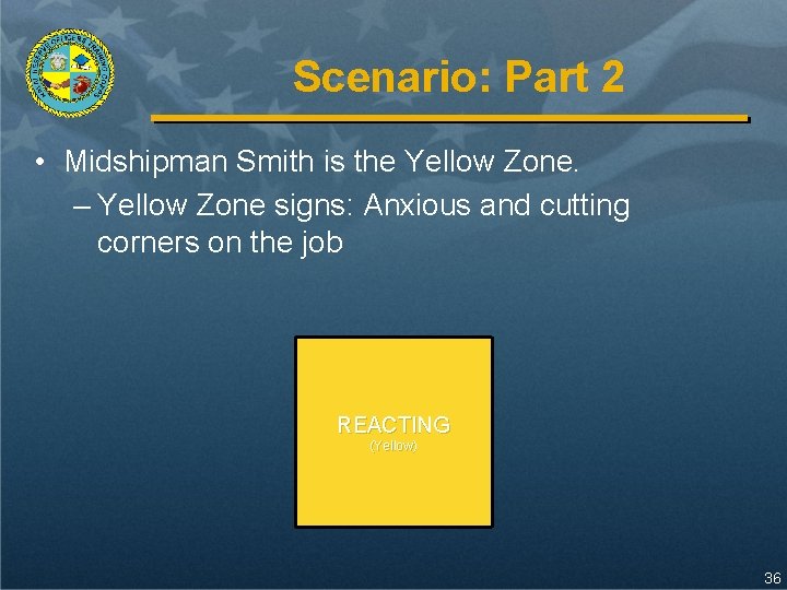 Scenario: Part 2 • Midshipman Smith is the Yellow Zone. – Yellow Zone signs: