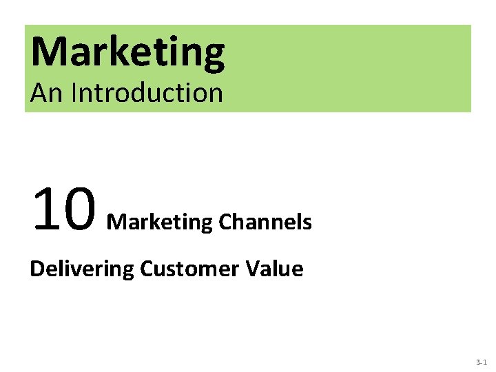 Marketing An Introduction 10 Marketing Channels Delivering Customer Value 3 -1 