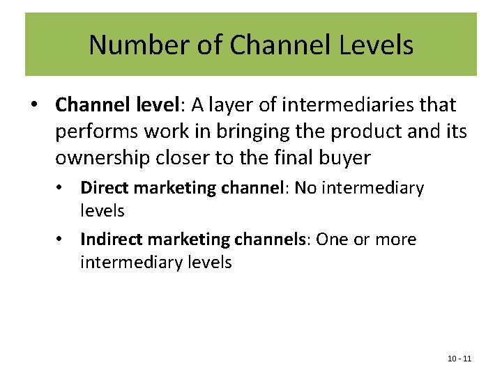 Number of Channel Levels • Channel level: A layer of intermediaries that performs work