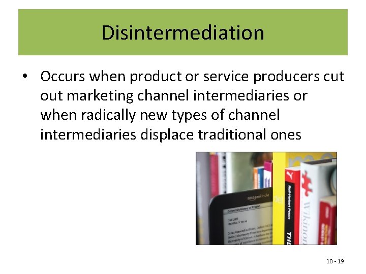 Disintermediation • Occurs when product or service producers cut out marketing channel intermediaries or