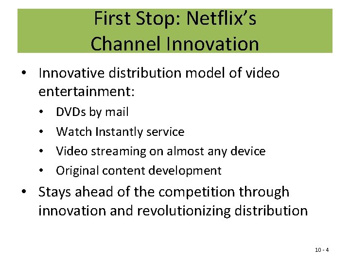 First Stop: Netflix’s Channel Innovation • Innovative distribution model of video entertainment: • •