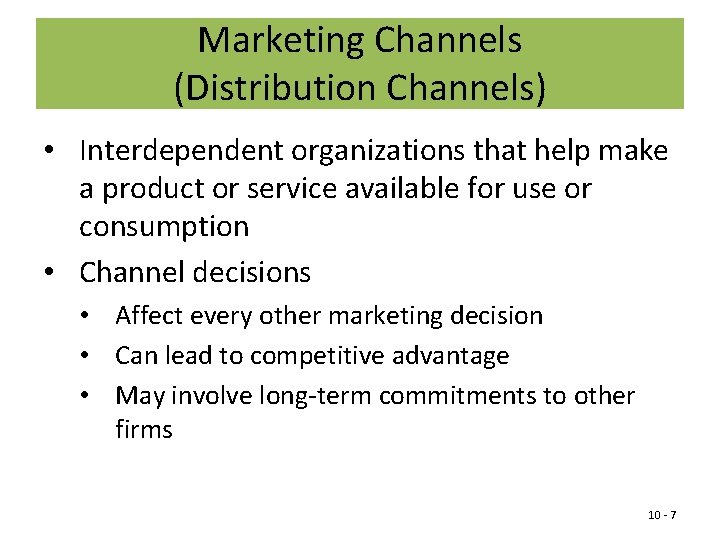 Marketing Channels (Distribution Channels) • Interdependent organizations that help make a product or service