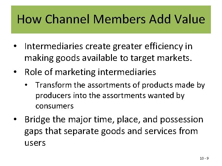 How Channel Members Add Value • Intermediaries create greater efficiency in making goods available
