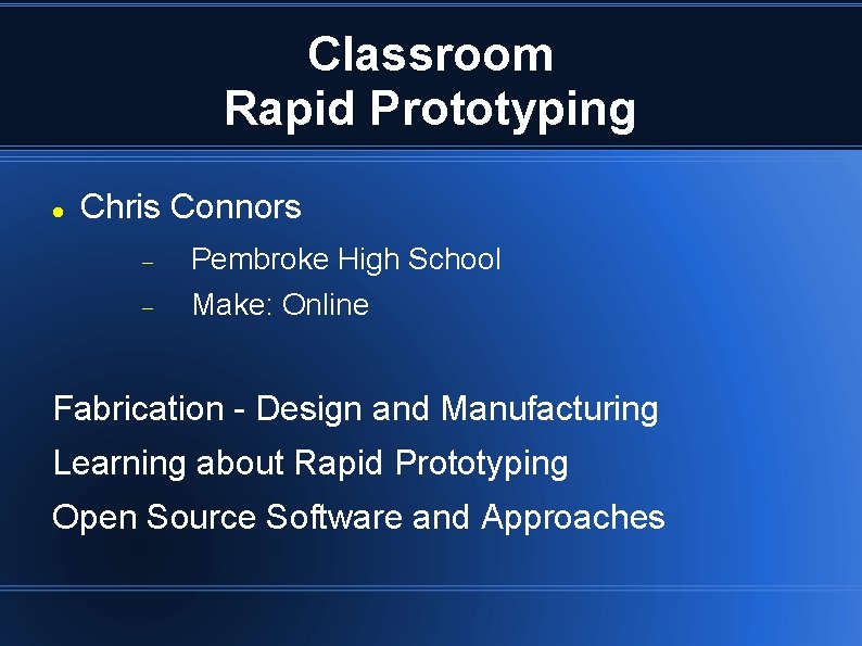 Classroom Rapid Prototyping Chris Connors Pembroke High School Make: Online Fabrication - Design and