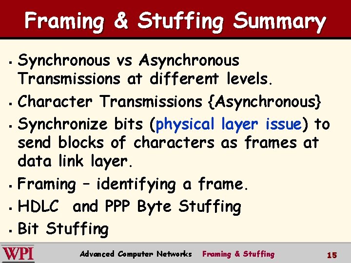 Framing & Stuffing Summary Synchronous vs Asynchronous Transmissions at different levels. § Character Transmissions