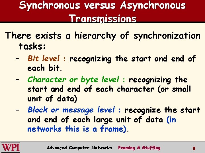 Synchronous versus Asynchronous Transmissions There exists a hierarchy of synchronization tasks: – – –