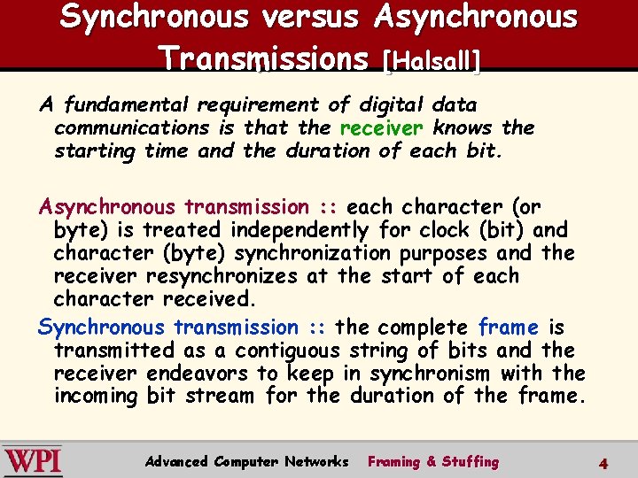 Synchronous versus Asynchronous Transmissions [Halsall] A fundamental requirement of digital data communications is that
