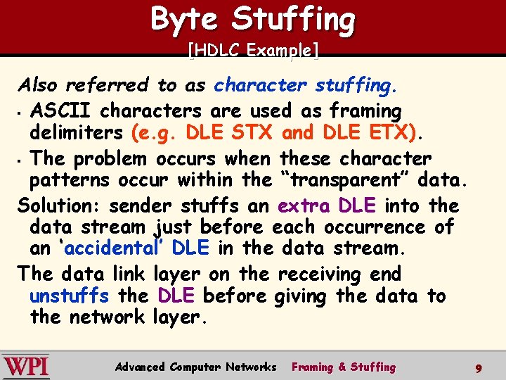 Byte Stuffing [HDLC Example] Also referred to as character stuffing. § ASCII characters are