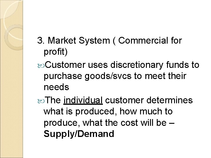 3. Market System ( Commercial for profit) Customer uses discretionary funds to purchase goods/svcs