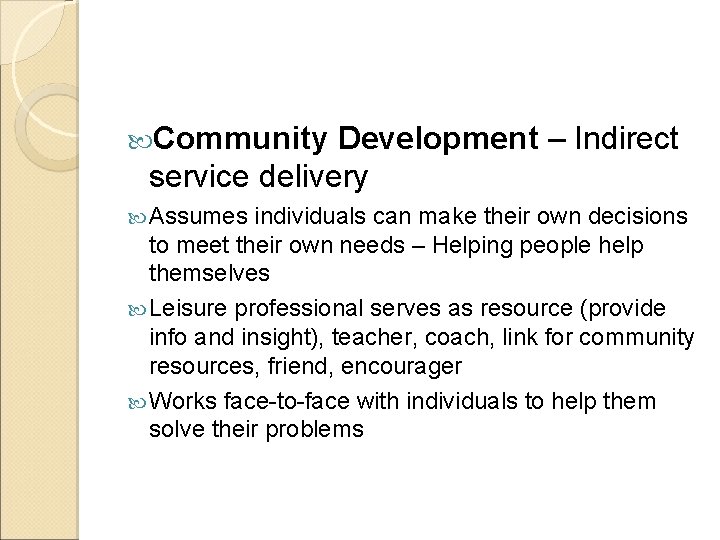  Community Development – Indirect service delivery Assumes individuals can make their own decisions
