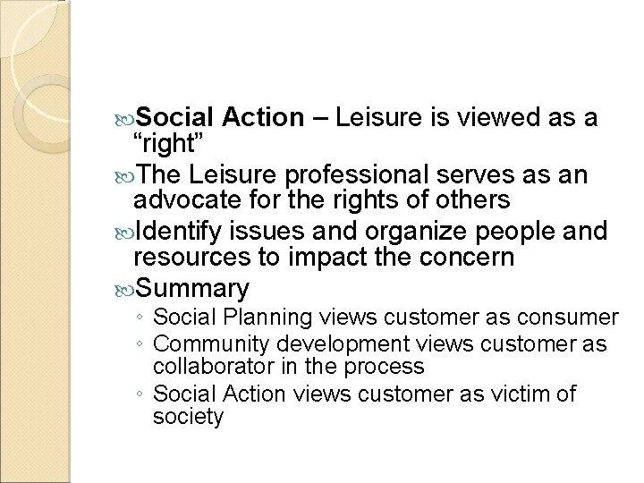  Social Action – Leisure is viewed as a “right” The Leisure professional serves