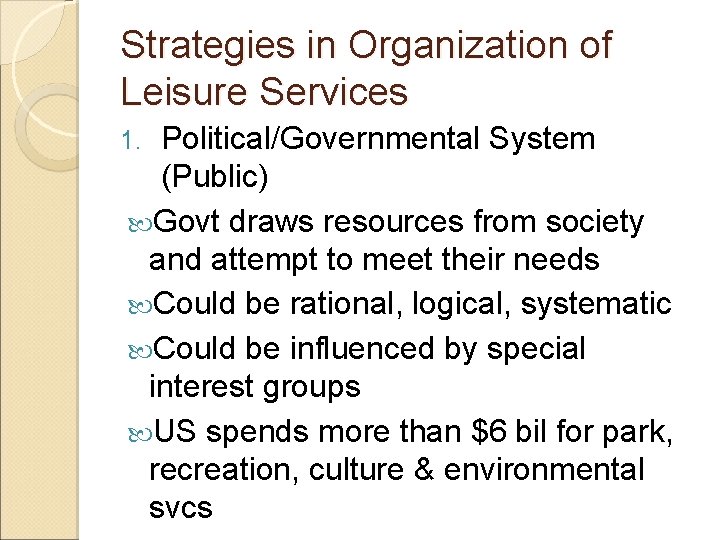 Strategies in Organization of Leisure Services Political/Governmental System (Public) Govt draws resources from society