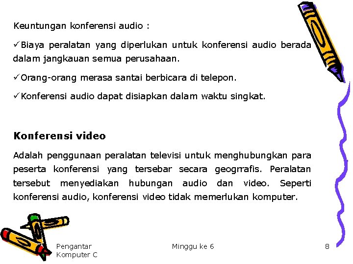 Keuntungan konferensi audio : üBiaya peralatan yang diperlukan untuk konferensi audio berada dalam jangkauan