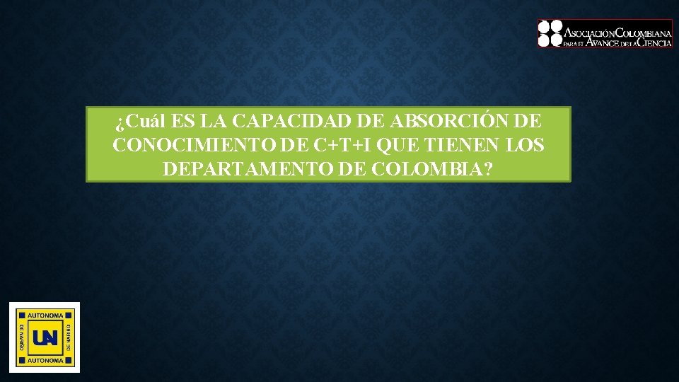 ¿Cuál ES LA CAPACIDAD DE ABSORCIÓN DE CONOCIMIENTO DE C+T+I QUE TIENEN LOS DEPARTAMENTO