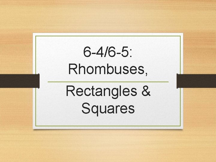 6 -4/6 -5: Rhombuses, Rectangles & Squares 
