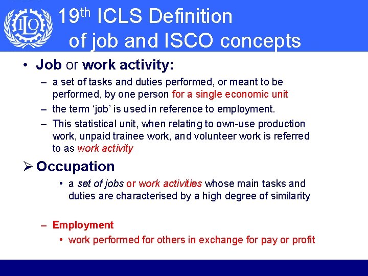 19 th ICLS Definition of job and ISCO concepts • Job or work activity:
