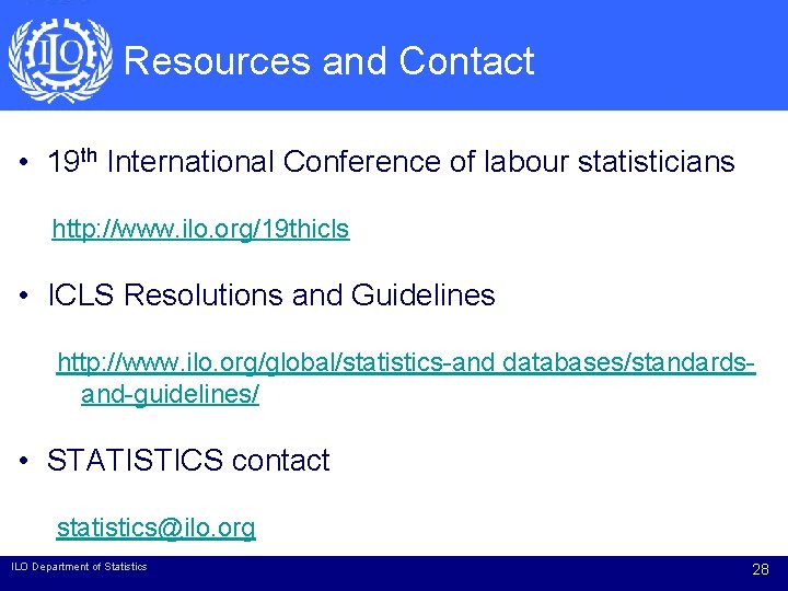 Resources and Contact • 19 th International Conference of labour statisticians http: //www. ilo.