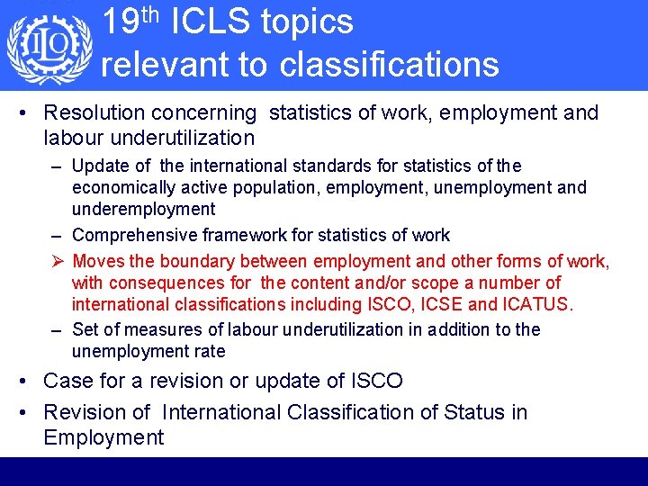 19 th ICLS topics relevant to classifications • Resolution concerning statistics of work, employment