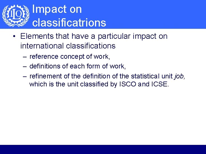 Impact on classificatrions • Elements that have a particular impact on international classifications –