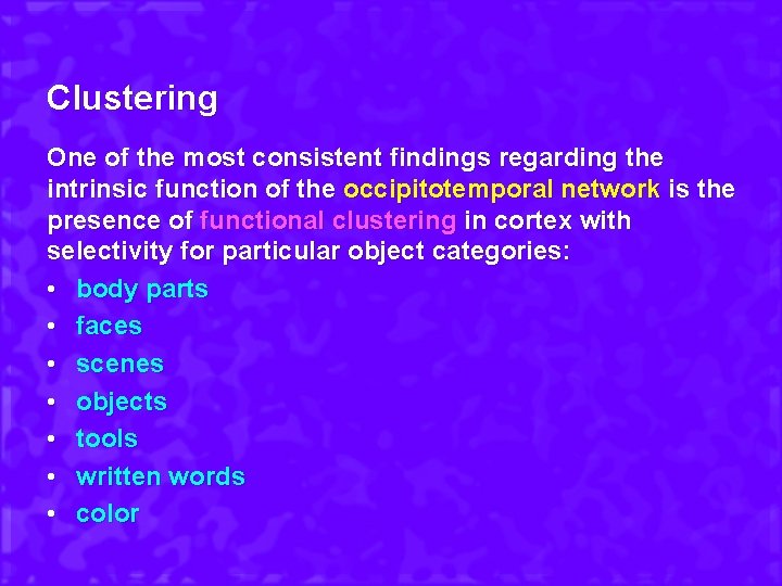 Clustering One of the most consistent findings regarding the intrinsic function of the occipitotemporal